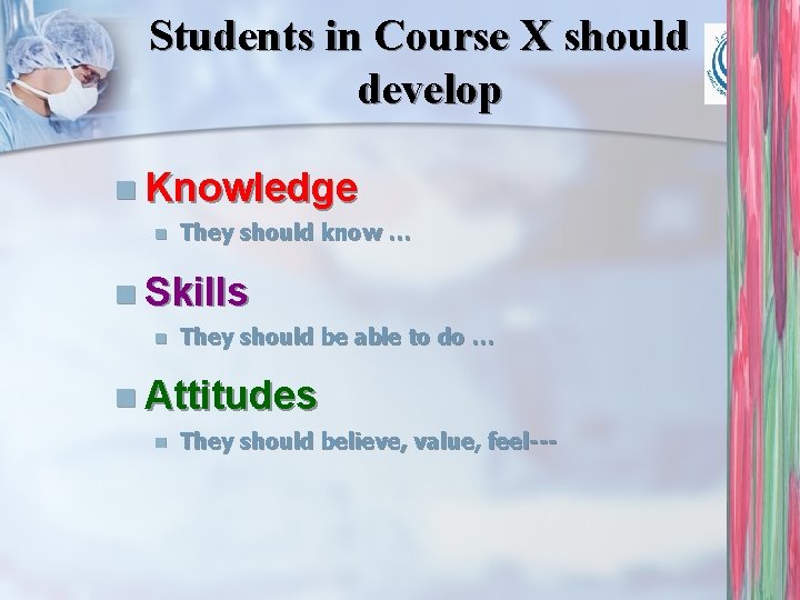 Students in Course X should develop n Knowledge n They should know … n