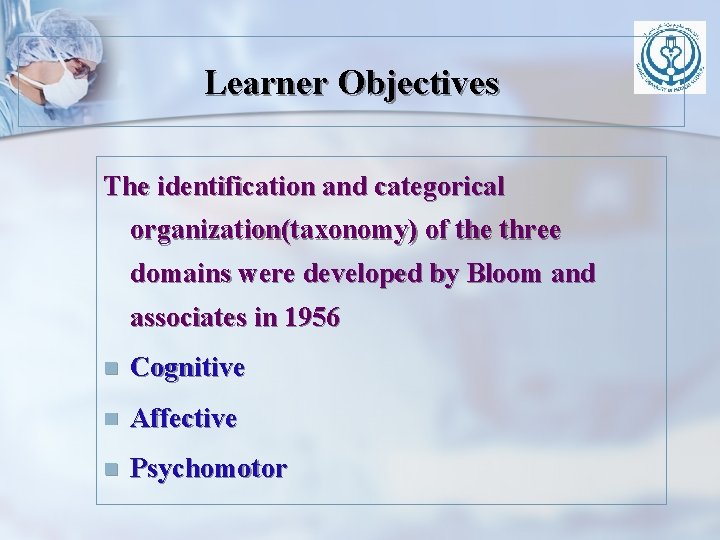 Learner Objectives The identification and categorical organization(taxonomy) of the three domains were developed by
