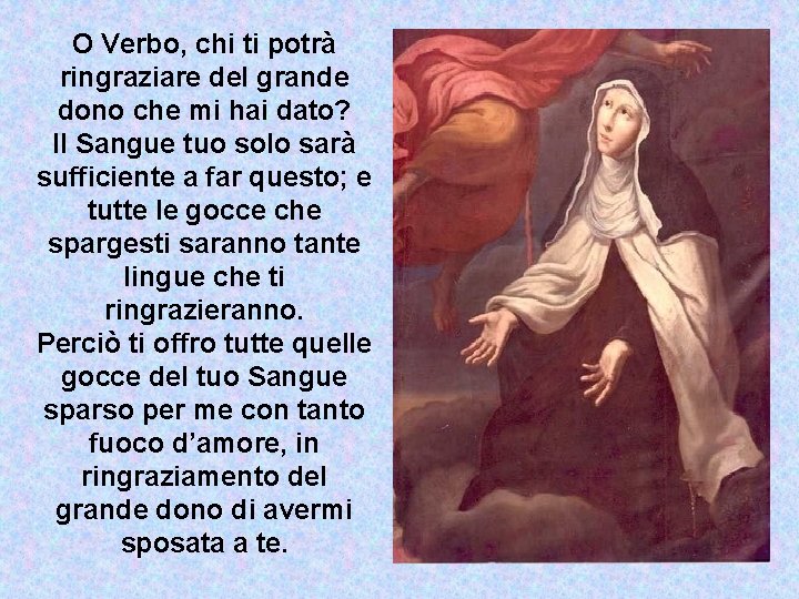 O Verbo, chi ti potrà ringraziare del grande dono che mi hai dato? Il