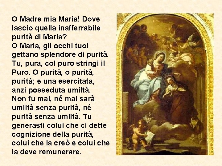 O Madre mia Maria! Dove lascio quella inafferrabile purità di Maria? O Maria, gli