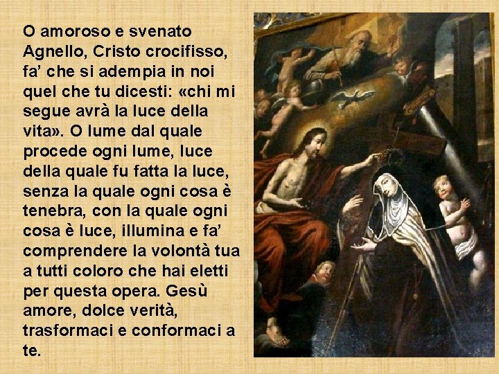 O amoroso e svenato Agnello, Cristo crocifisso, fa’ che si adempia in noi quel