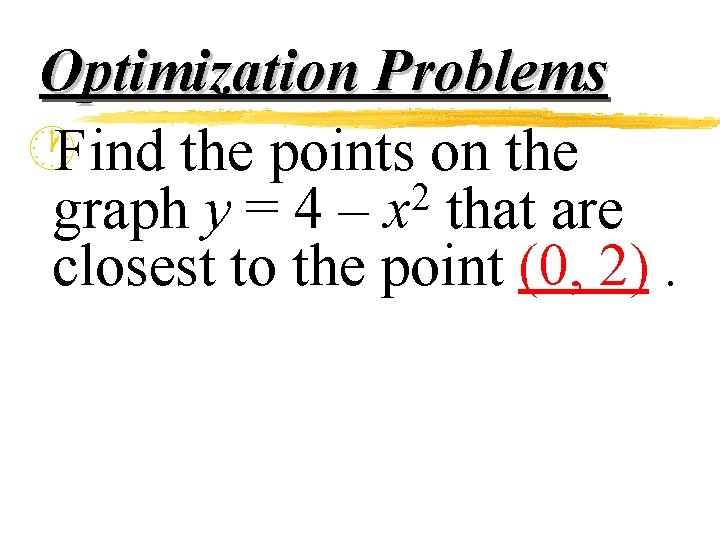Optimization Problems ·Find the points on the 2 graph y = 4 – x