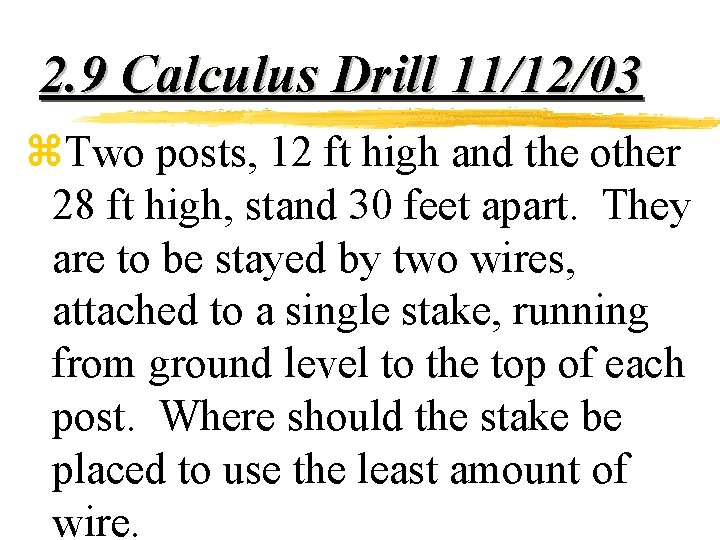 2. 9 Calculus Drill 11/12/03 z. Two posts, 12 ft high and the other