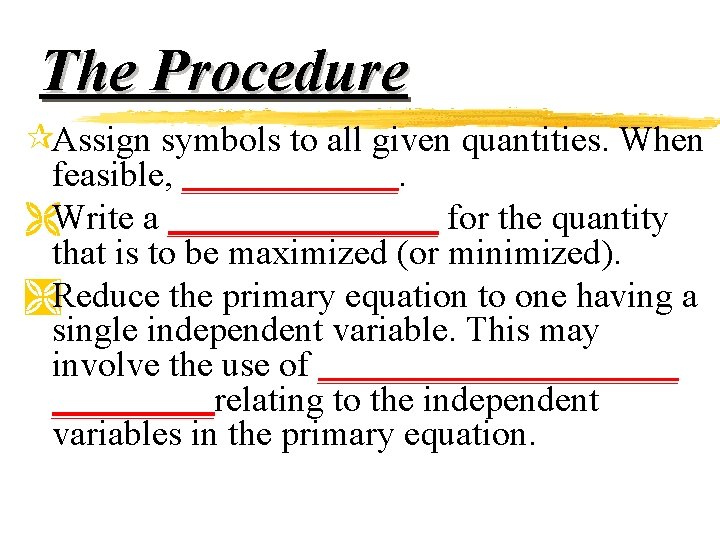 The Procedure ¶Assign symbols to all given quantities. When feasible, ______. ËWrite a ________