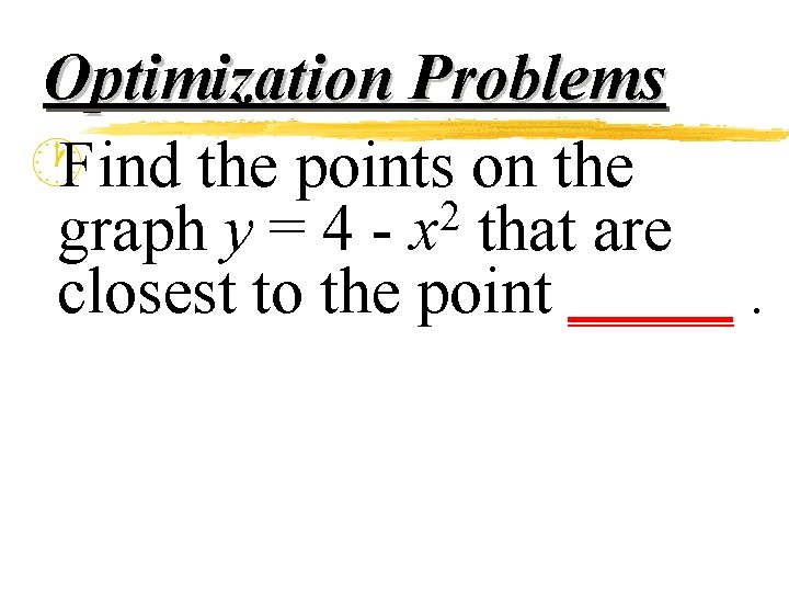 Optimization Problems ·Find the points on the 2 graph y = 4 - x