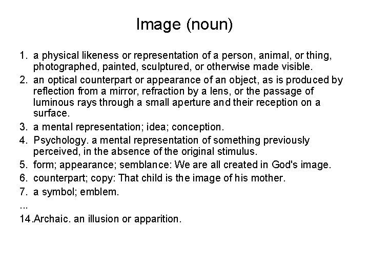 Image (noun) 1. a physical likeness or representation of a person, animal, or thing,