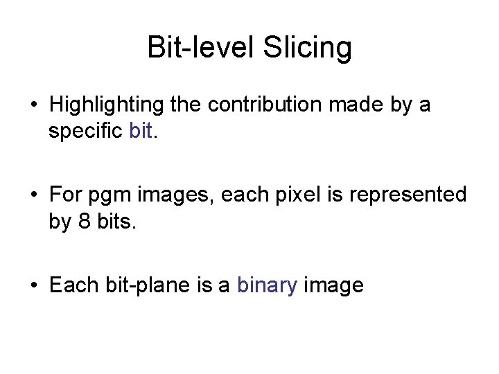 Bit-level Slicing • Highlighting the contribution made by a specific bit. • For pgm