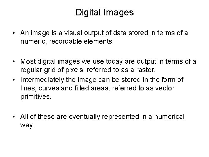 Digital Images • An image is a visual output of data stored in terms