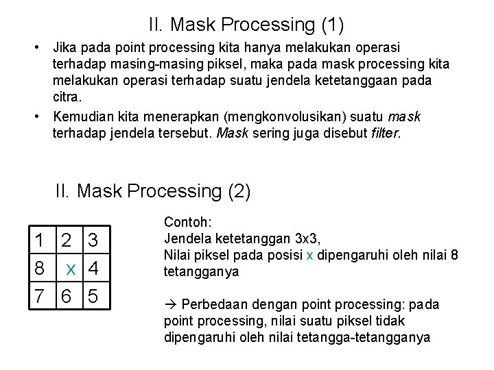 II. Mask Processing (1) • Jika pada point processing kita hanya melakukan operasi terhadap