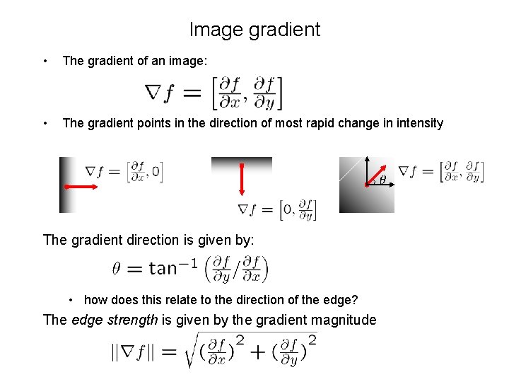 Image gradient • The gradient of an image: • The gradient points in the