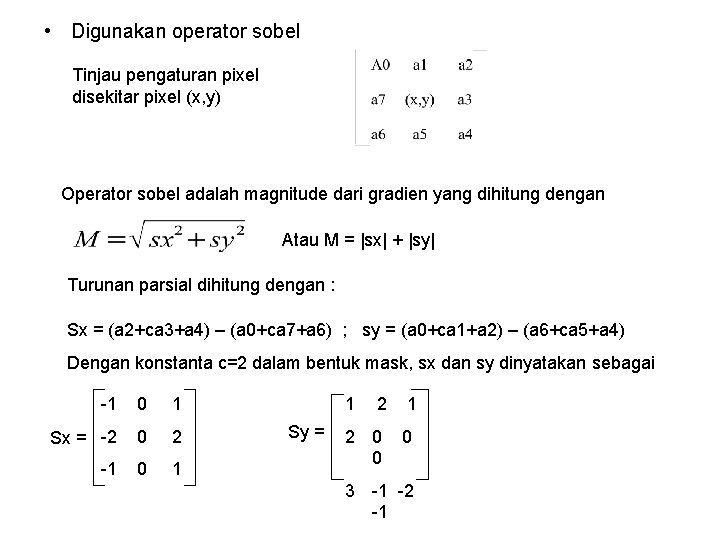  • Digunakan operator sobel Tinjau pengaturan pixel disekitar pixel (x, y) Operator sobel