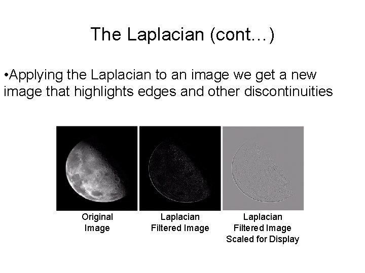 The Laplacian (cont…) • Applying the Laplacian to an image we get a new