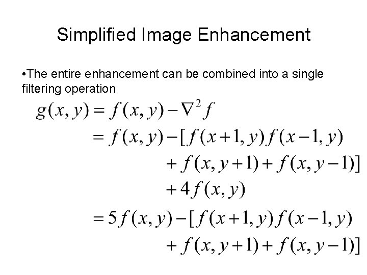 Simplified Image Enhancement • The entire enhancement can be combined into a single filtering