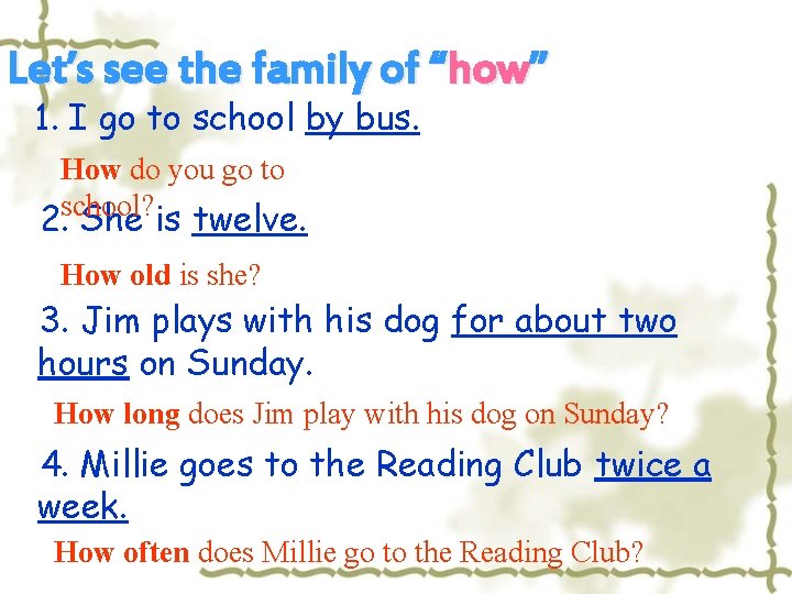 Let’s see the family of “how” 1. I go to school by bus. How