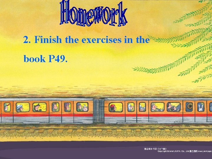 2. Finish the exercises in the book P 49. 