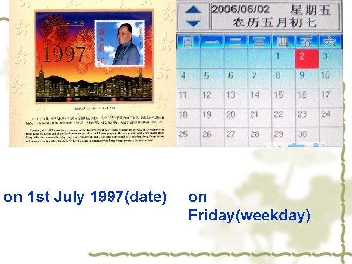 on 1 st July 1997(date) on Friday(weekday) 