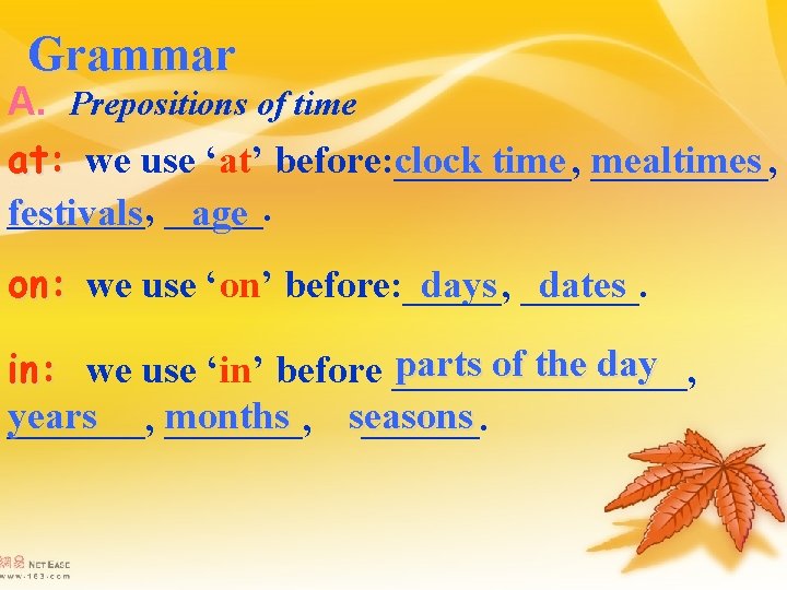Grammar A. Prepositions of time at: we use ‘at’ before: _____, clock time _____,