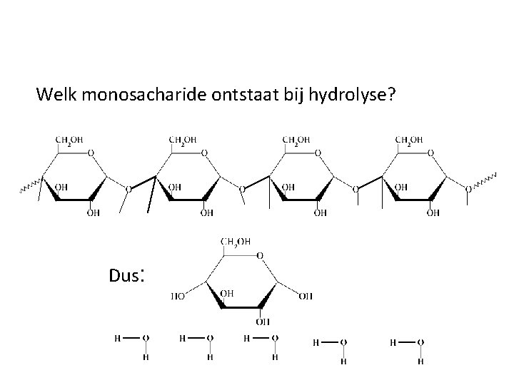 Welk monosacharide ontstaat bij hydrolyse? Dus: 