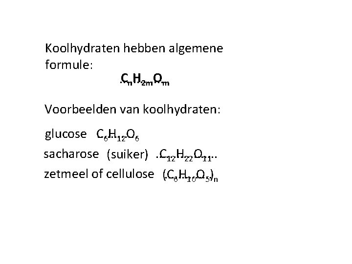 Koolhydraten hebben algemene formule: Cn. H 2 m. Om. . . Voorbeelden van koolhydraten: