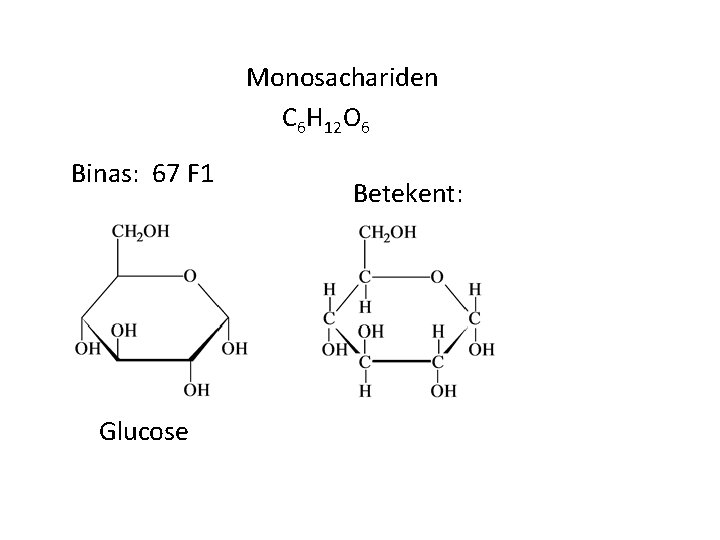 Monosachariden C 6 H 12 O 6 Binas: 67 F 1 Glucose Betekent: 