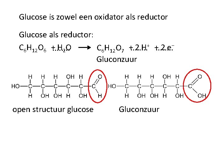 Glucose is zowel een oxidator als reductor Glucose als reductor: C 6 H 12