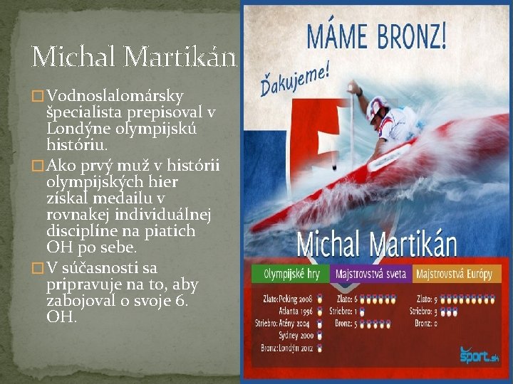 Michal Martikán � Vodnoslalomársky špecialista prepisoval v Londýne olympijskú históriu. � Ako prvý muž