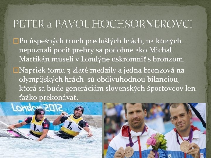 PETER a PAVOL HOCHSORNEROVCI �Po úspešných troch predošlých hrách, na ktorých nepoznali pocit prehry