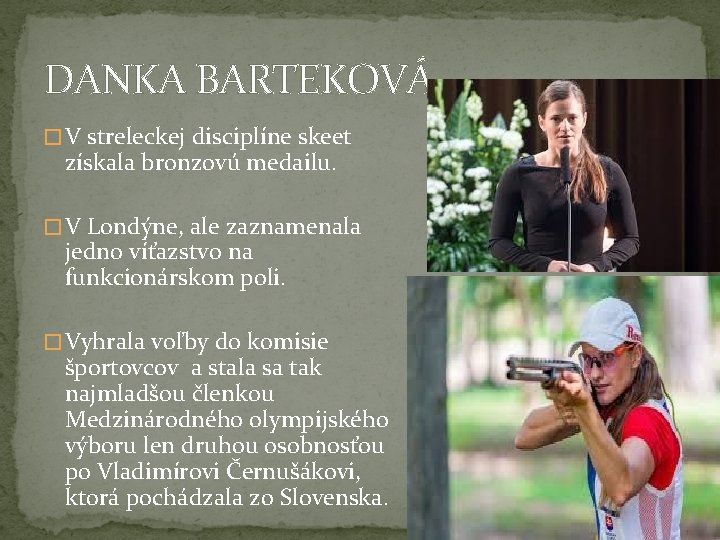 DANKA BARTEKOVÁ � V streleckej disciplíne skeet získala bronzovú medailu. � V Londýne, ale