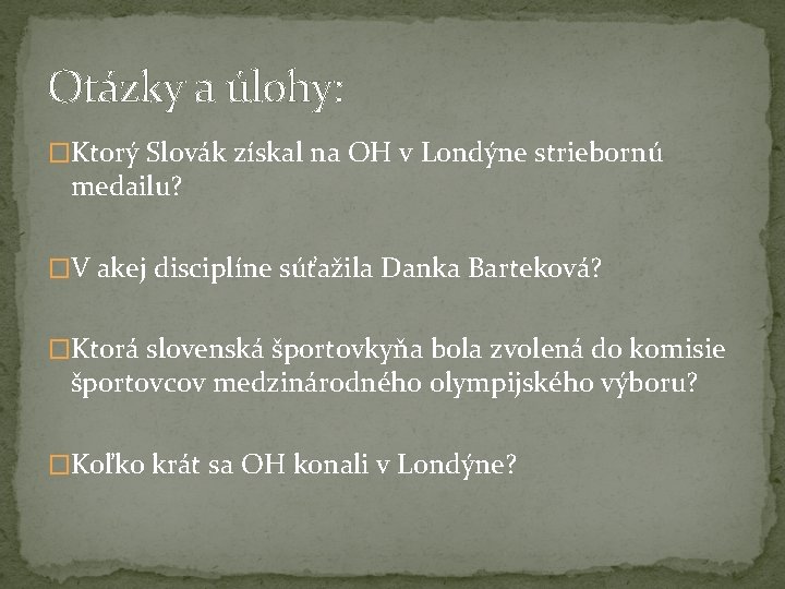 Otázky a úlohy: �Ktorý Slovák získal na OH v Londýne striebornú medailu? �V akej