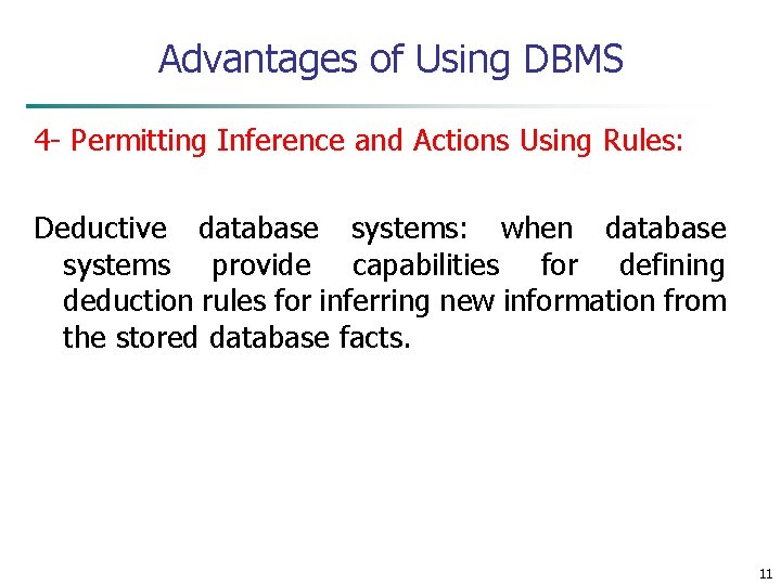 Advantages of Using DBMS 4 - Permitting Inference and Actions Using Rules: Deductive database Advantages of Using DBMS 4 - Permitting Inference and Actions Using Rules: Deductive database