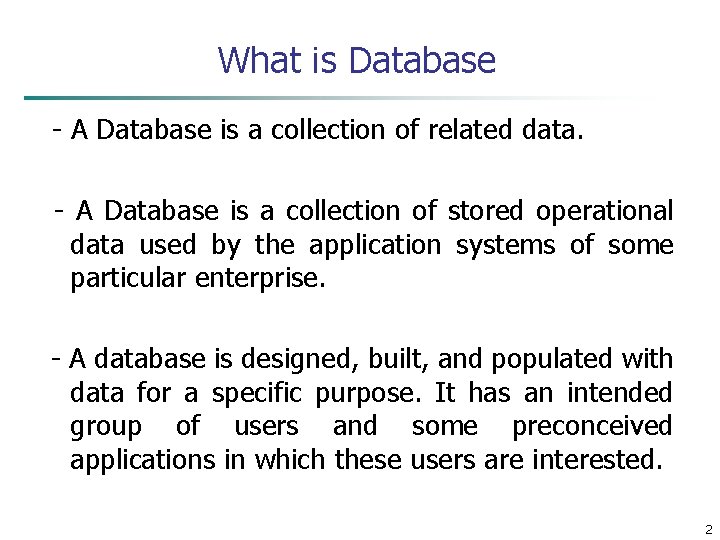 What is Database - A Database is a collection of related data. - A