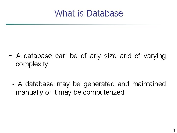 What is Database - A database can be of any size and of varying
