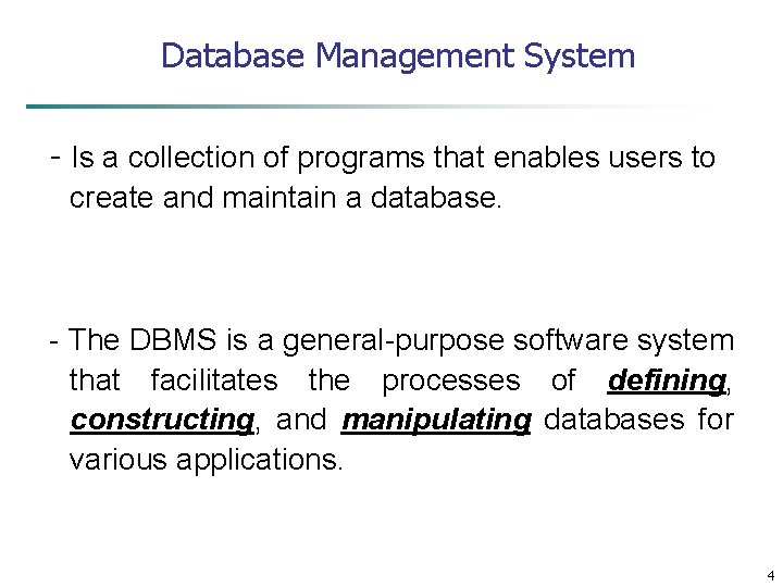 Database Management System - Is a collection of programs that enables users to create