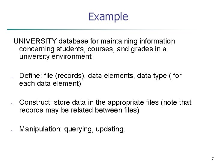 Example UNIVERSITY database for maintaining information concerning students, courses, and grades in a university Example UNIVERSITY database for maintaining information concerning students, courses, and grades in a university