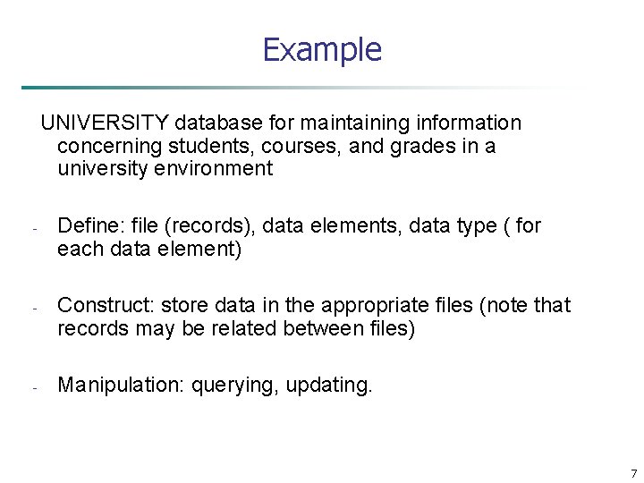 Example UNIVERSITY database for maintaining information concerning students, courses, and grades in a university