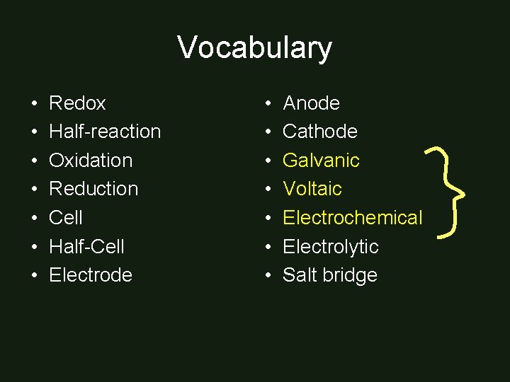 Vocabulary • • Redox Half-reaction Oxidation Reduction Cell Half-Cell Electrode • • Anode Cathode