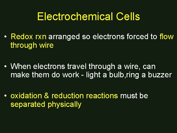 Electrochemical Cells • Redox rxn arranged so electrons forced to flow through wire •