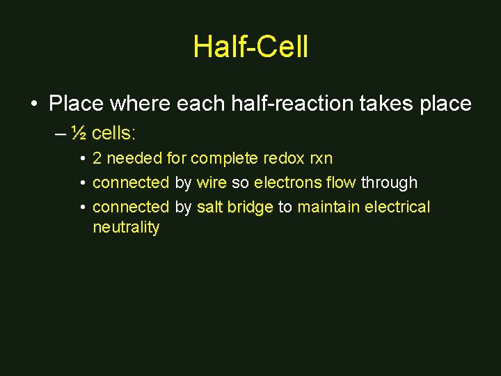 Half-Cell • Place where each half-reaction takes place – ½ cells: • 2 needed