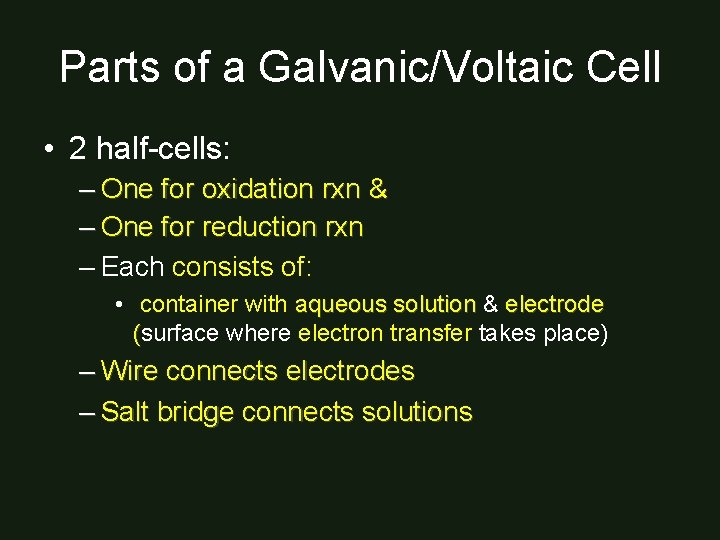 Parts of a Galvanic/Voltaic Cell • 2 half-cells: – One for oxidation rxn &