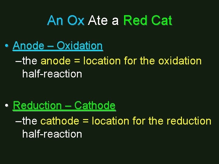An Ox Ate a Red Cat • Anode – Oxidation – the anode =