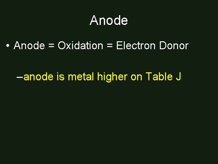 Anode • Anode = Oxidation = Electron Donor – anode is metal higher on