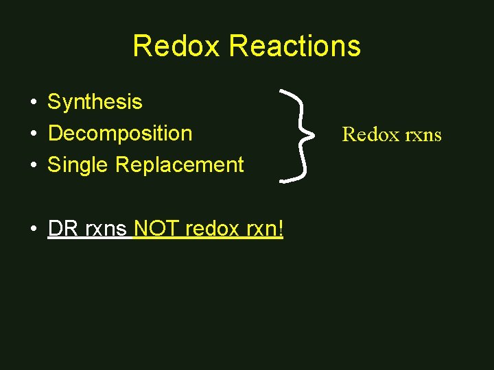 Redox Reactions • Synthesis • Decomposition • Single Replacement • DR rxns NOT redox