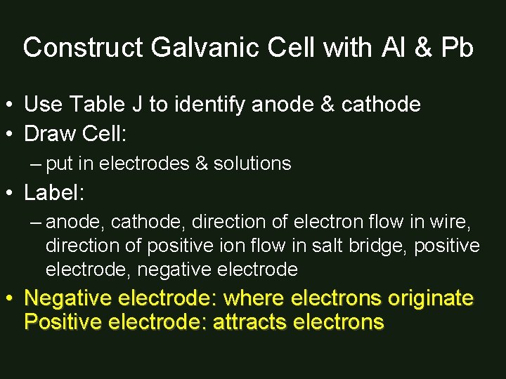 Construct Galvanic Cell with Al & Pb • Use Table J to identify anode