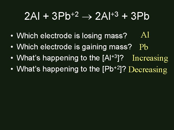 2 Al + 3 Pb+2 2 Al+3 + 3 Pb • • Al Which