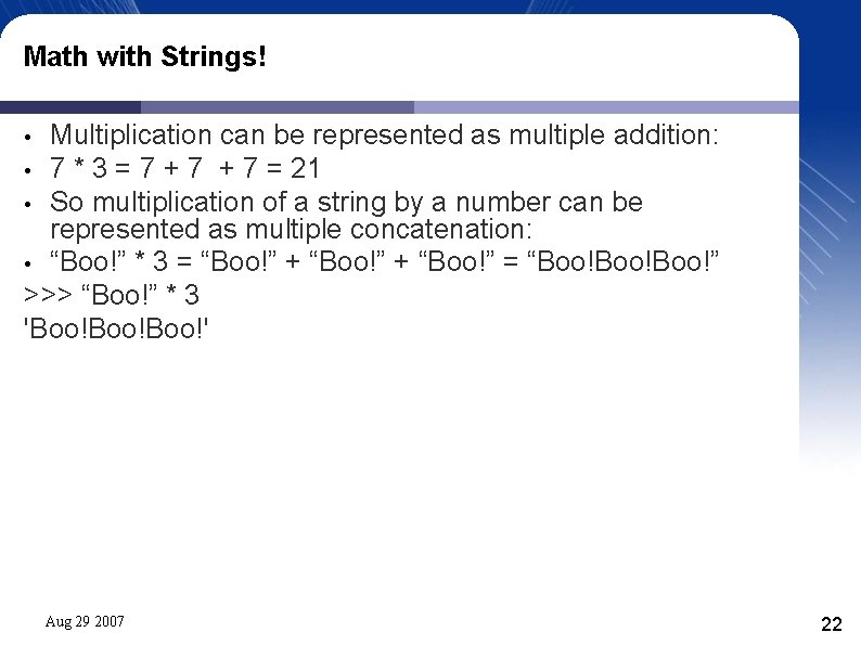 Math with Strings! Multiplication can be represented as multiple addition: • 7 * 3