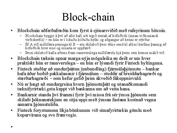 Block-chain • Blockchain aðferðafræðin kom fyrst á sjónarsviðið með rafeyrinum bitcoin. – Blockchain byggir