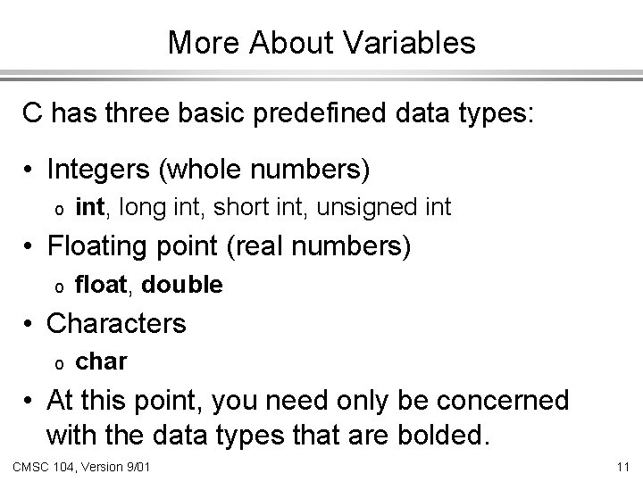 More About Variables C has three basic predefined data types: • Integers (whole numbers) More About Variables C has three basic predefined data types: • Integers (whole numbers)