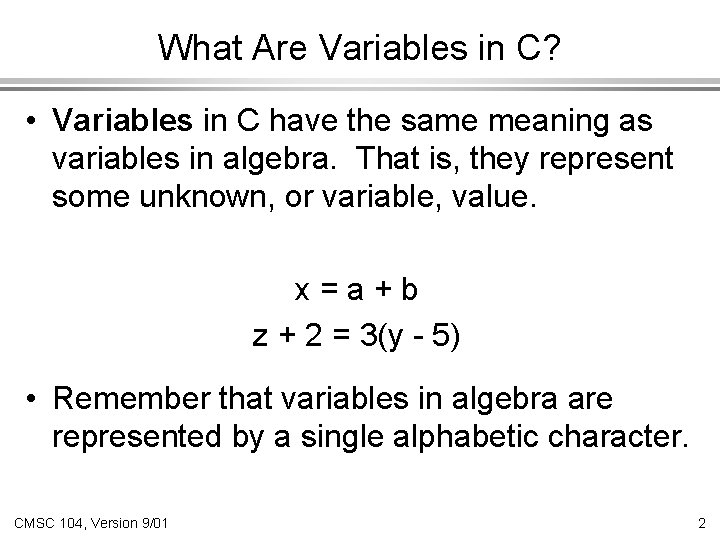 What Are Variables in C? • Variables in C have the same meaning as