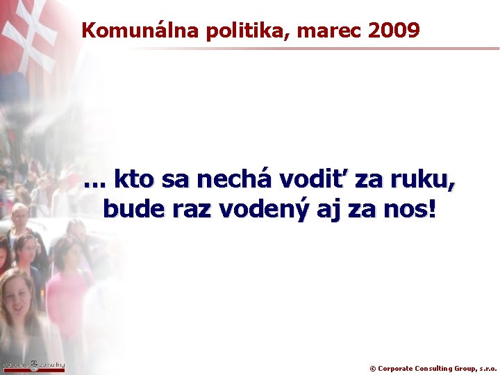 Komunálna politika, marec 2009 . . . kto sa nechá vodiť za ruku, bude