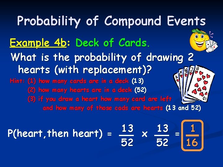 Probability of Compound Events Example 4 b: Deck of Cards. What is the probability Probability of Compound Events Example 4 b: Deck of Cards. What is the probability